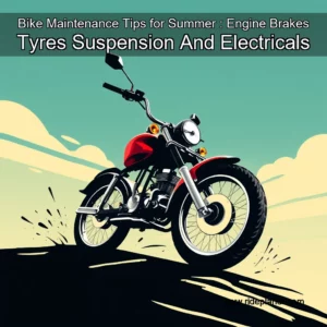 Read more about the article Bike Maintenance Tips for Summer : Engine  Brakes  Tyres  Suspension And Electricals