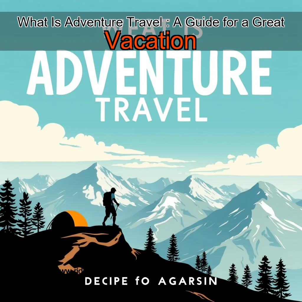 Read more about the article What Is Adventure Travel : A Guide for a Great Vacation