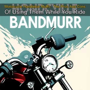 Artistic representation for Motorcycle Handlebar Muffs : The Pros And Cons Of Using Them While You Ride