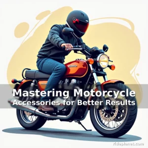 Read more about the article Mastering Motorcycle Accessories for Better Results