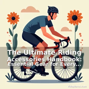 Artistic representation for The Ultimate Riding Accessories Handbook: Essential Gear for Every Cyclist